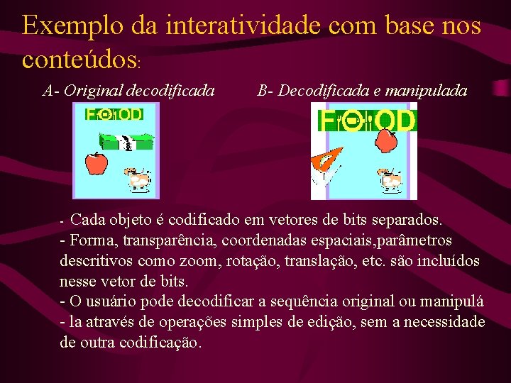 Exemplo da interatividade com base nos conteúdos: A- Original decodificada B- Decodificada e manipulada