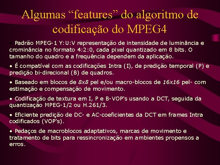 Algumas “features” do algoritmo de codificação do MPEG 4 • Padrão MPEG-1 Y: U: