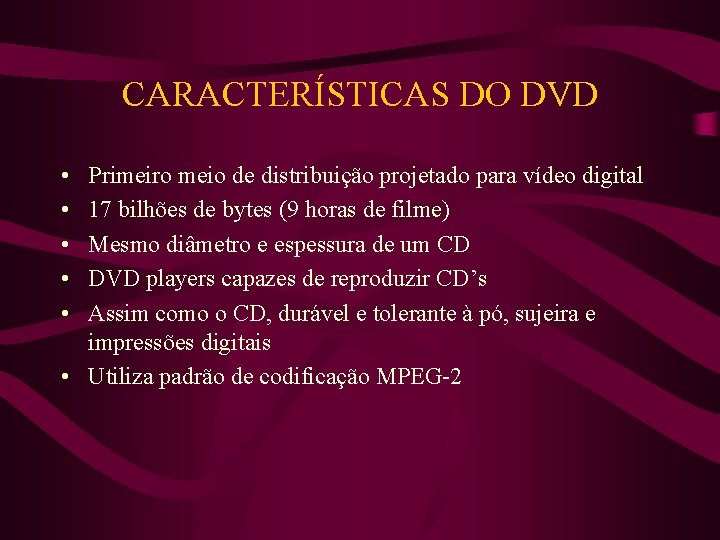 CARACTERÍSTICAS DO DVD • • • Primeiro meio de distribuição projetado para vídeo digital