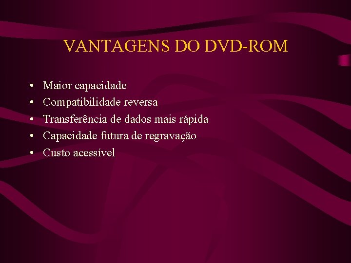 VANTAGENS DO DVD-ROM • • • Maior capacidade Compatibilidade reversa Transferência de dados mais