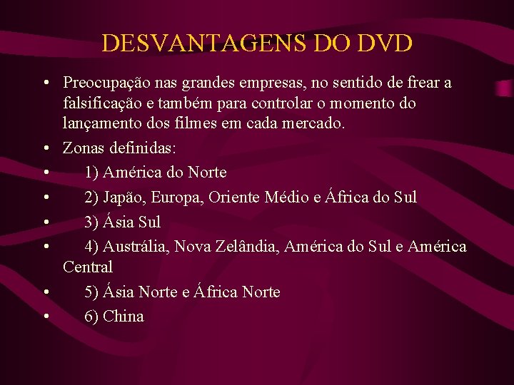 DESVANTAGENS DO DVD • Preocupação nas grandes empresas, no sentido de frear a falsificação