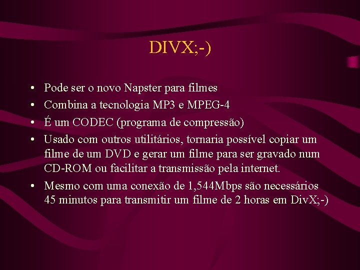 DIVX; -) • • Pode ser o novo Napster para filmes Combina a tecnologia
