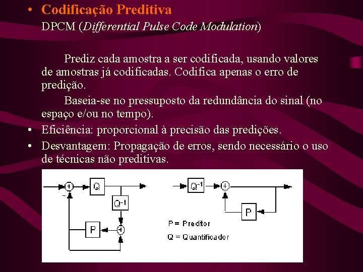  • Codificação Preditiva DPCM (Differential Pulse Code Modulation) Prediz cada amostra a ser