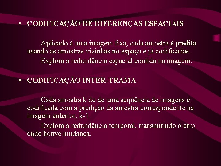  • CODIFICAÇÃO DE DIFERENÇAS ESPACIAIS Aplicado à uma imagem fixa, cada amostra é