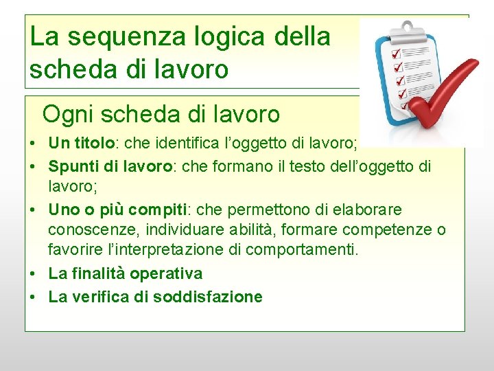 La sequenza logica della scheda di lavoro Ogni scheda di lavoro • Un titolo: