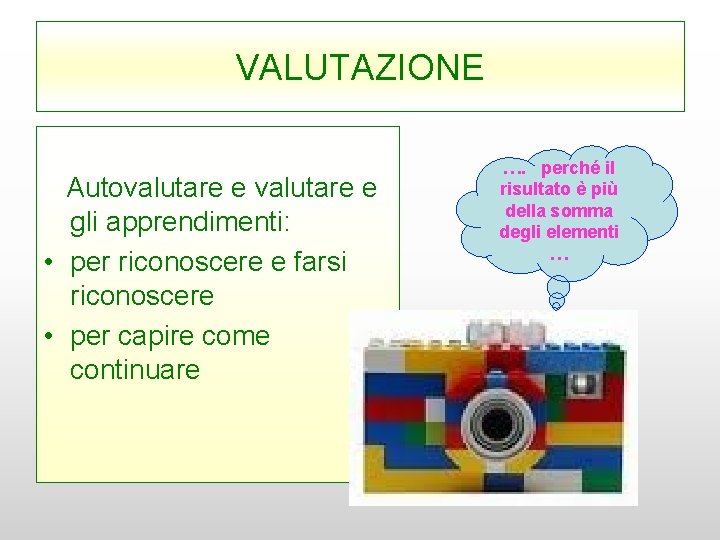 VALUTAZIONE Autovalutare e gli apprendimenti: • per riconoscere e farsi riconoscere • per capire