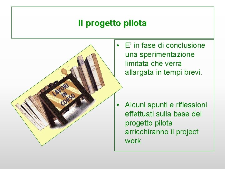 Il progetto pilota • E’ in fase di conclusione una sperimentazione limitata che verrà