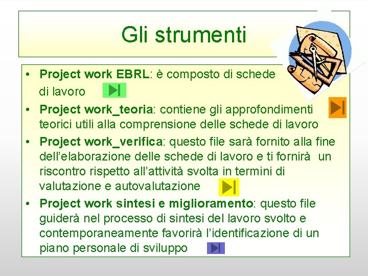 Gli strumenti • Project work EBRL: è composto di schede di lavoro • Project