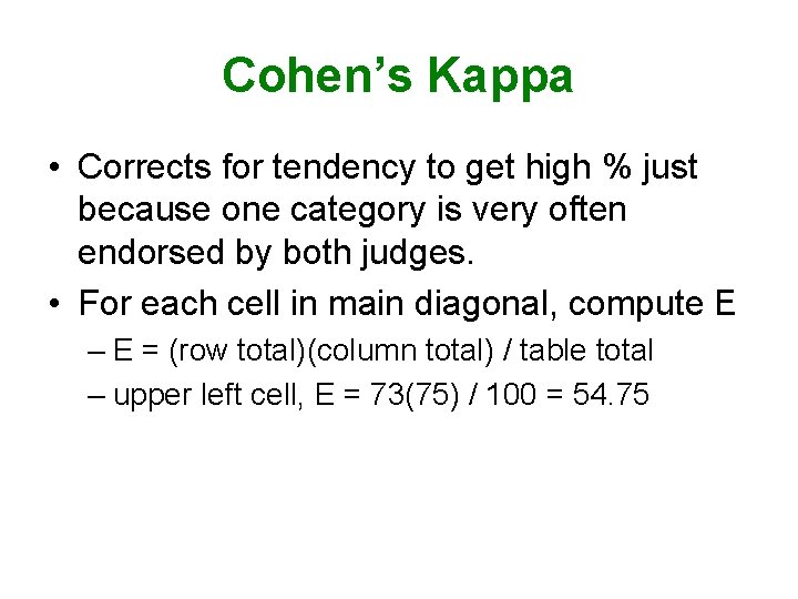 Cohen’s Kappa • Corrects for tendency to get high % just because one category