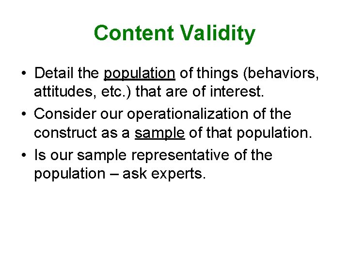 Content Validity • Detail the population of things (behaviors, attitudes, etc. ) that are