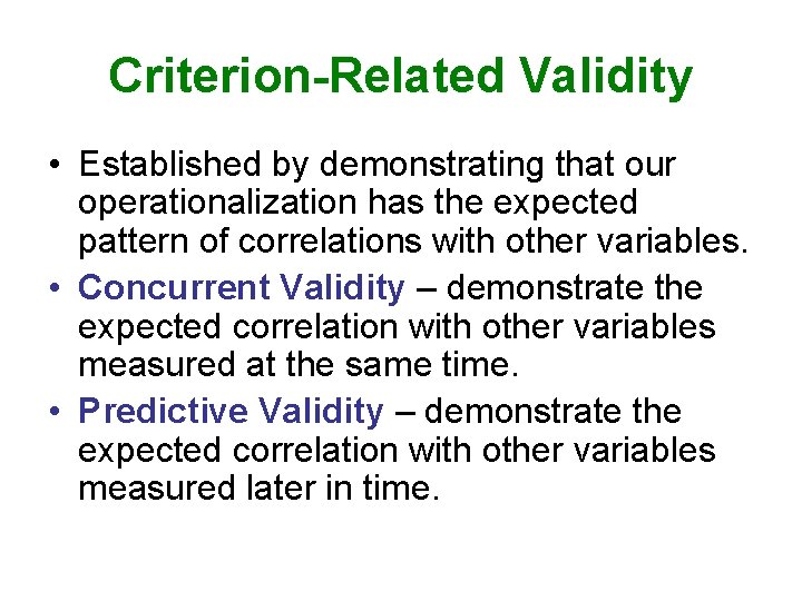 Criterion-Related Validity • Established by demonstrating that our operationalization has the expected pattern of