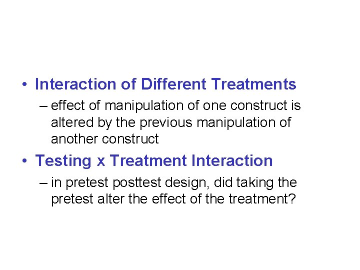  • Interaction of Different Treatments – effect of manipulation of one construct is