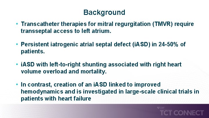 Background • Transcatheter therapies for mitral regurgitation (TMVR) require transseptal access to left atrium.