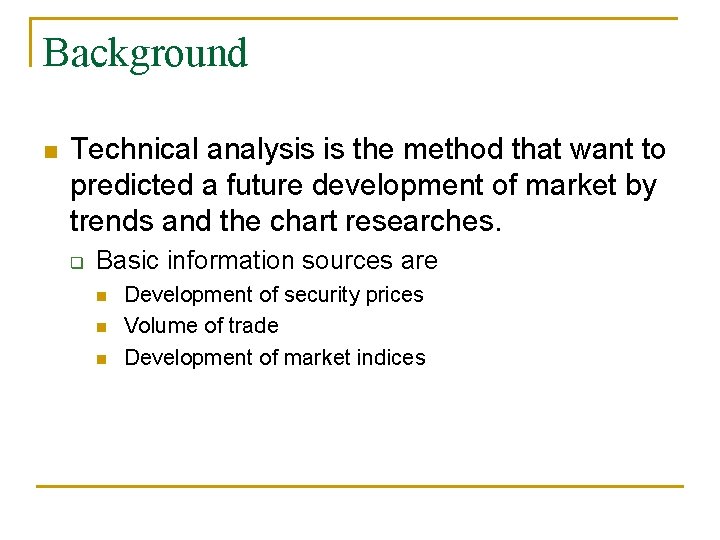 Background n Technical analysis is the method that want to predicted a future development