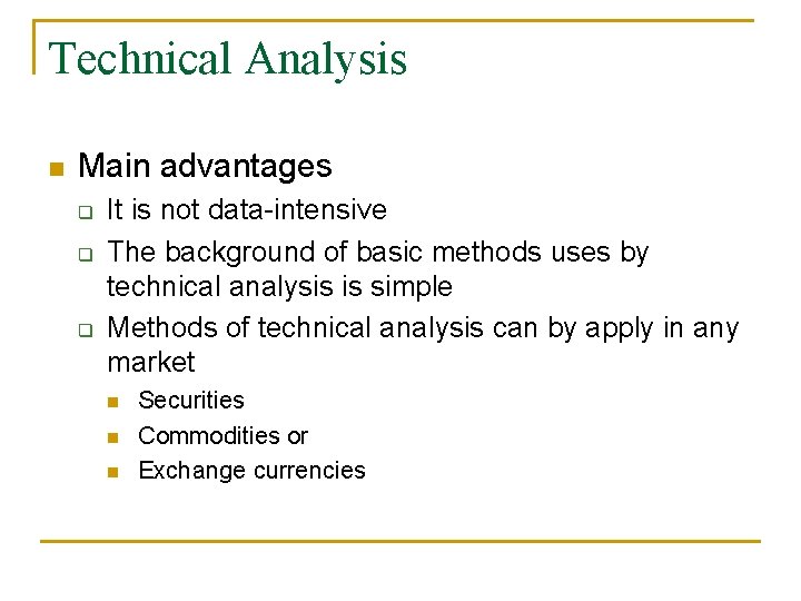 Technical Analysis n Main advantages q q q It is not data-intensive The background