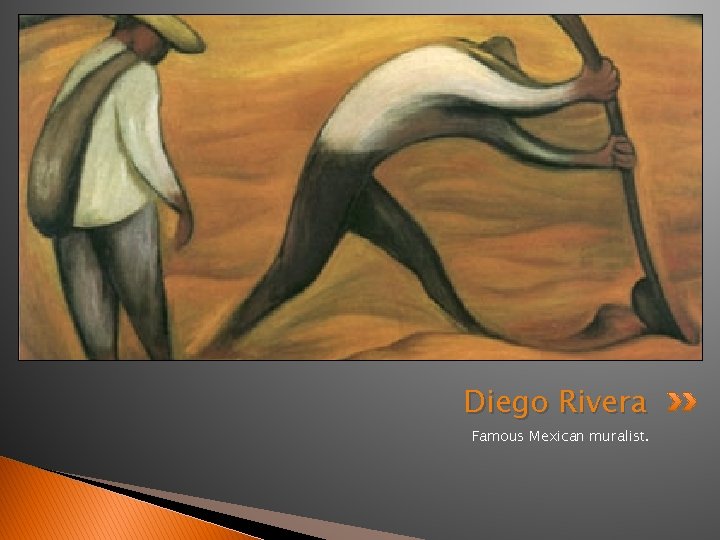 Diego Rivera Famous Mexican muralist. 