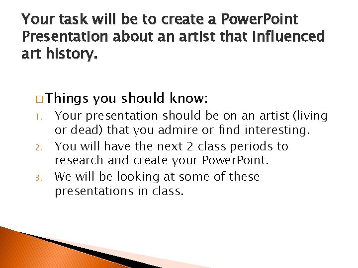 Your task will be to create a Power. Point Presentation about an artist that