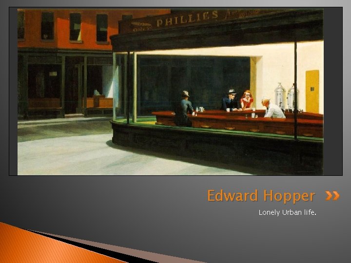Edward Hopper Lonely Urban life. 