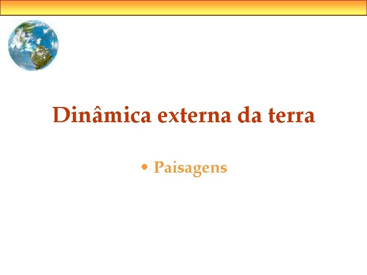 Dinâmica externa da terra • Paisagens 