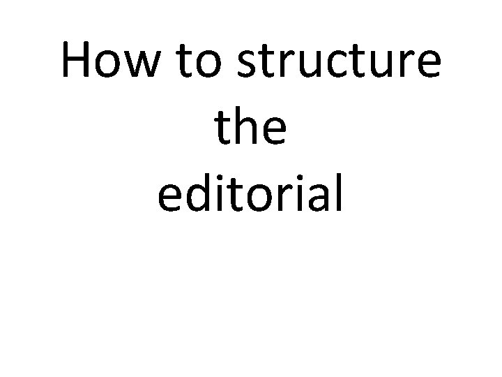 How to structure the editorial 