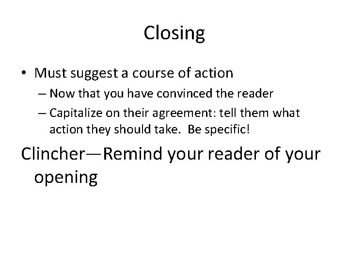 Closing • Must suggest a course of action – Now that you have convinced