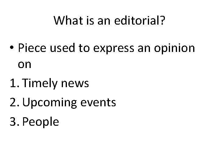 What is an editorial? • Piece used to express an opinion on 1. Timely