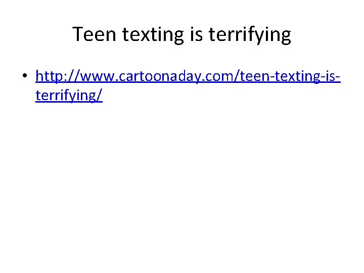 Teen texting is terrifying • http: //www. cartoonaday. com/teen-texting-isterrifying/ 