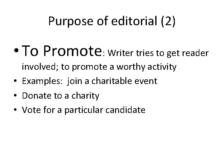 Purpose of editorial (2) • To Promote: Writer tries to get reader involved; to