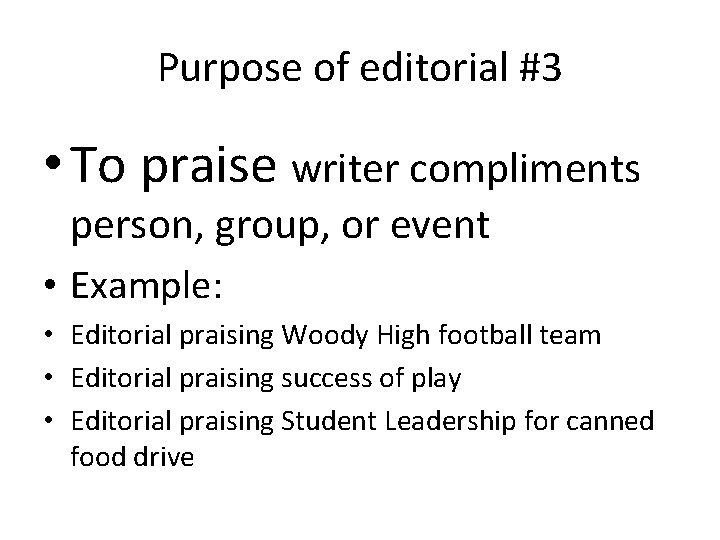 Purpose of editorial #3 • To praise writer compliments person, group, or event •