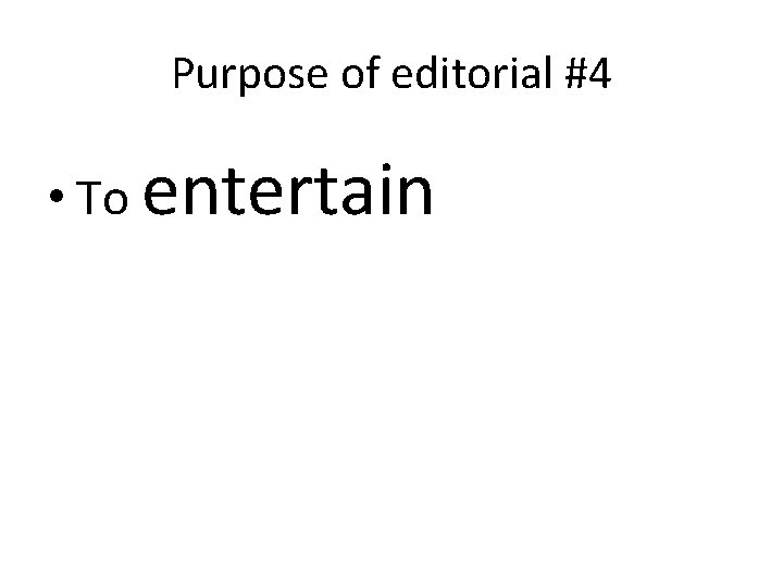 Purpose of editorial #4 • To entertain 