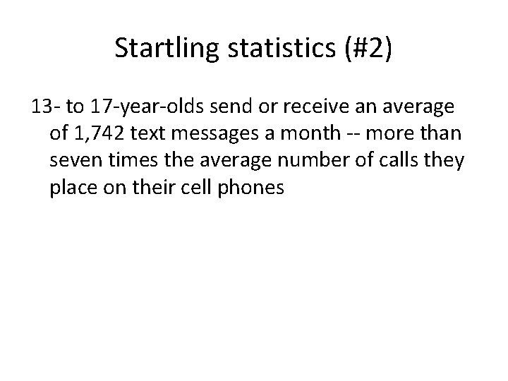 Startling statistics (#2) 13 - to 17 -year-olds send or receive an average of