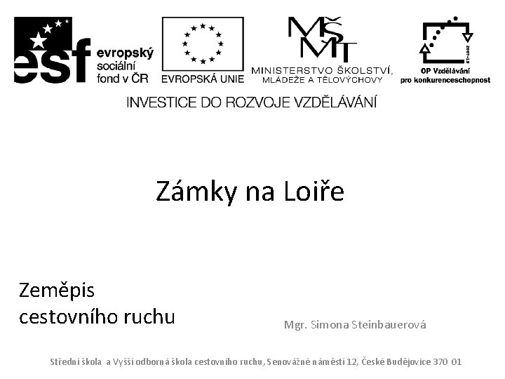 Zámky na Loiře Zeměpis cestovního ruchu Mgr. Simona Steinbauerová Střední škola a Vyšší odborná