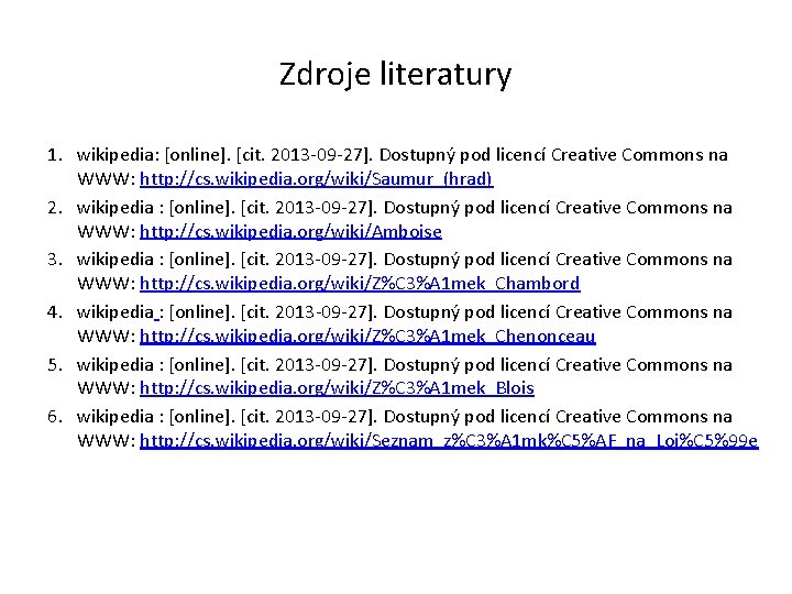 Zdroje literatury 1. wikipedia: [online]. [cit. 2013 -09 -27]. Dostupný pod licencí Creative Commons