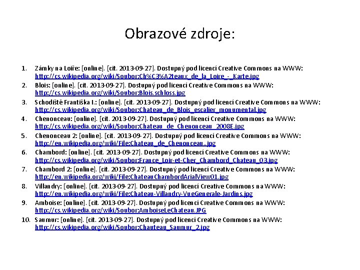 Obrazové zdroje: 1. Zámky na Loiře: [online]. [cit. 2013 -09 -27]. Dostupný pod licencí