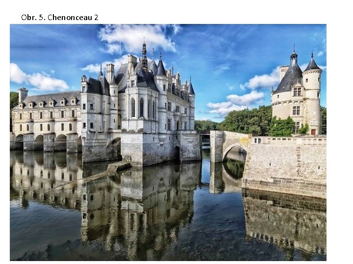 Obr. 5. Chenonceau 2 Obr. 5. Chenonceau 2