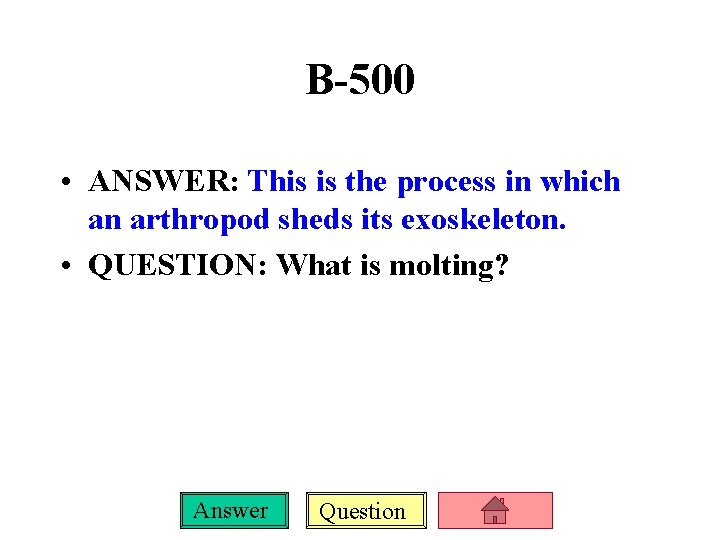 B-500 • ANSWER: This is the process in which an arthropod sheds its exoskeleton.