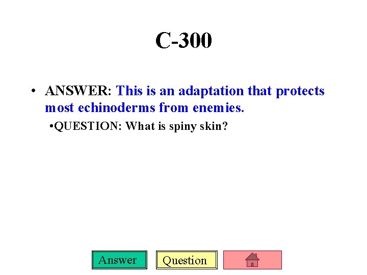 C-300 • ANSWER: This is an adaptation that protects most echinoderms from enemies. •