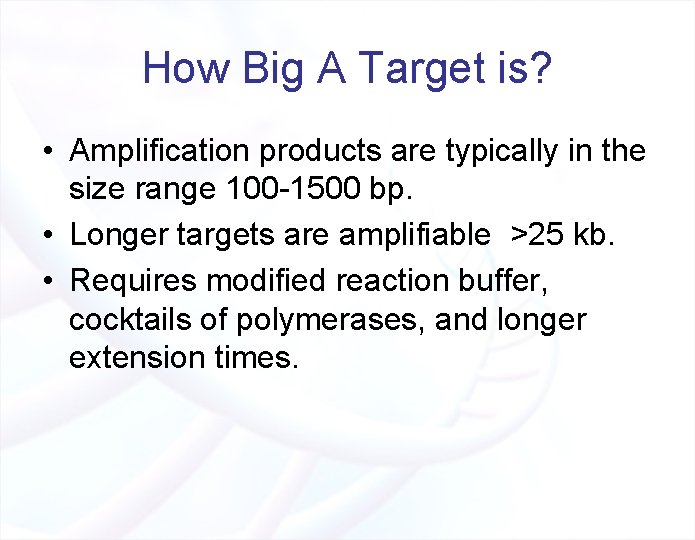 How Big A Target is? • Amplification products are typically in the size range