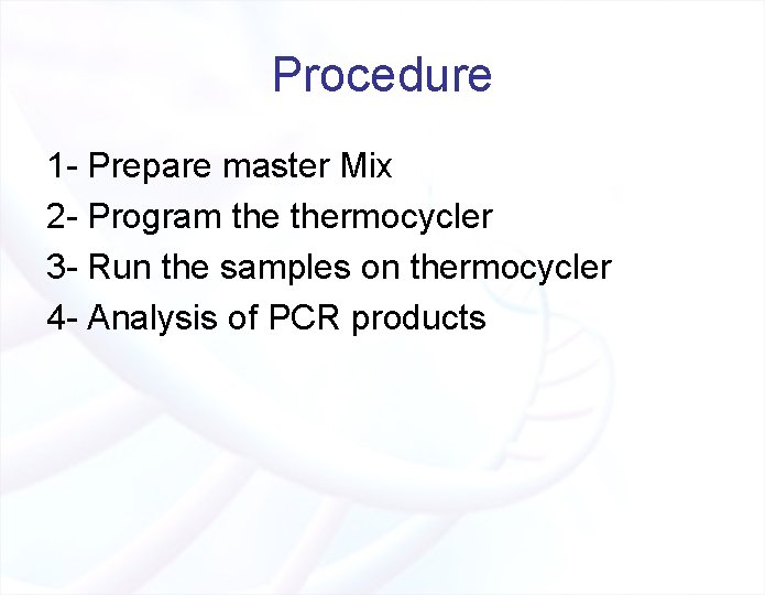 Procedure 1 - Prepare master Mix 2 - Program thermocycler 3 - Run the