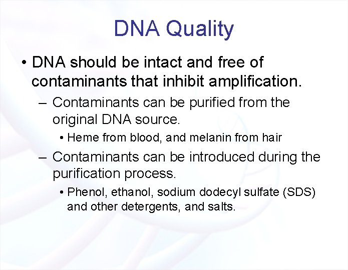 DNA Quality • DNA should be intact and free of contaminants that inhibit amplification.