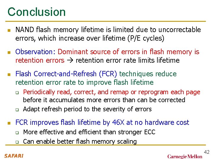 Conclusion n NAND flash memory lifetime is limited due to uncorrectable errors, which increase Conclusion n NAND flash memory lifetime is limited due to uncorrectable errors, which increase