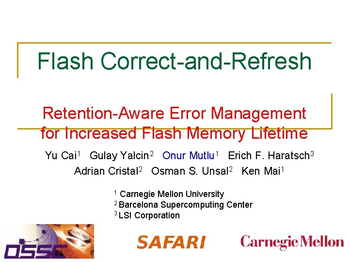 Flash Correct-and-Refresh Retention-Aware Error Management for Increased Flash Memory Lifetime Yu Cai 1 Gulay Flash Correct-and-Refresh Retention-Aware Error Management for Increased Flash Memory Lifetime Yu Cai 1 Gulay
