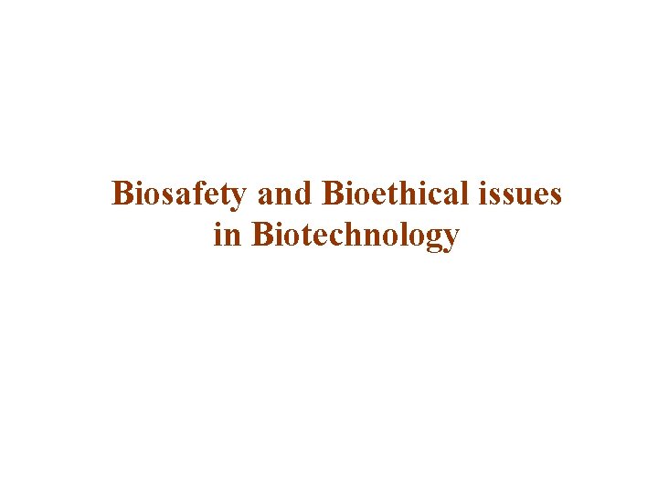 Biosafety and Bioethical issues in Biotechnology 