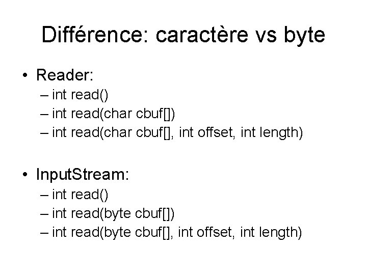 Différence: caractère vs byte • Reader: – int read() – int read(char cbuf[], int