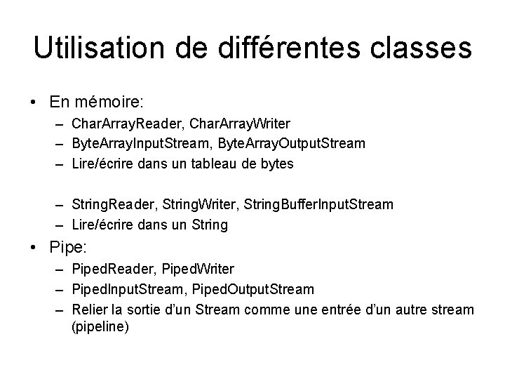 Utilisation de différentes classes • En mémoire: – Char. Array. Reader, Char. Array. Writer