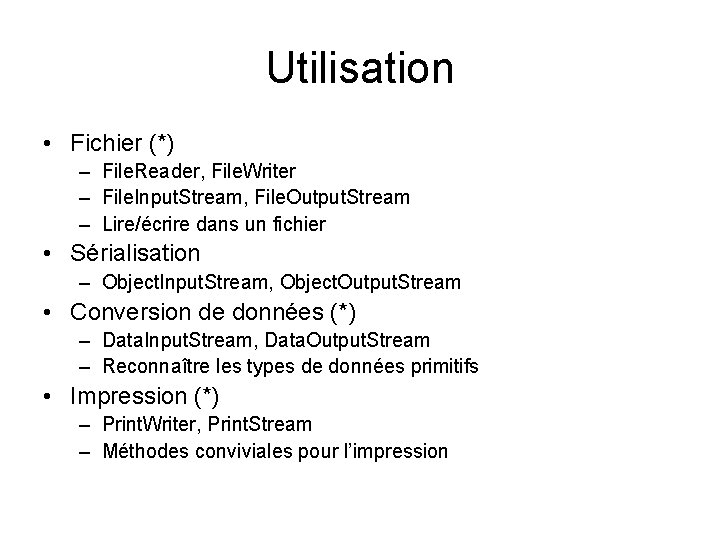 Utilisation • Fichier (*) – File. Reader, File. Writer – File. Input. Stream, File.