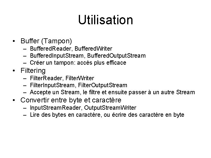 Utilisation • Buffer (Tampon) – Buffered. Reader, Buffered. Writer – Buffered. Input. Stream, Buffered.