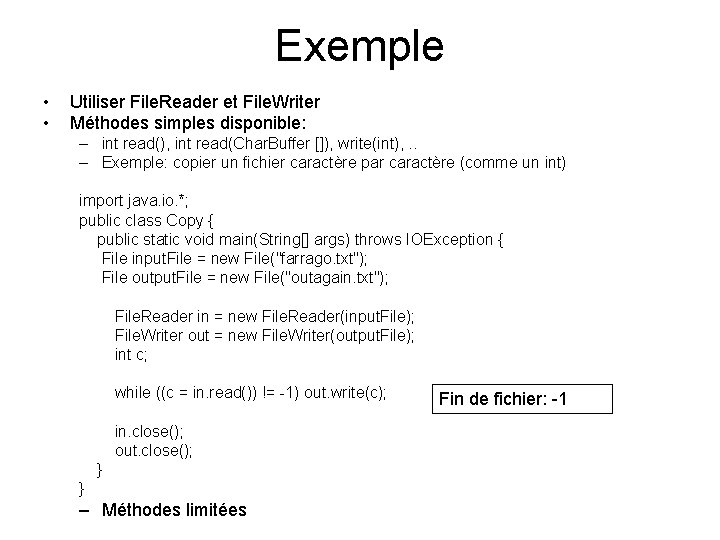 Exemple • • Utiliser File. Reader et File. Writer Méthodes simples disponible: – int