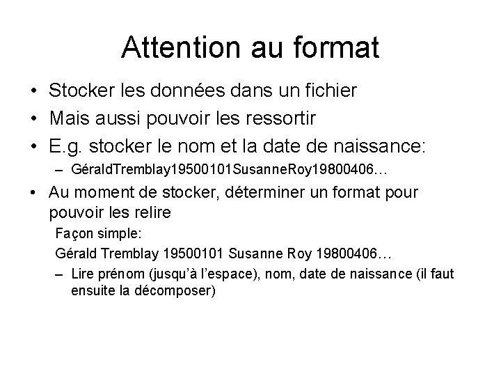 Attention au format • Stocker les données dans un fichier • Mais aussi pouvoir