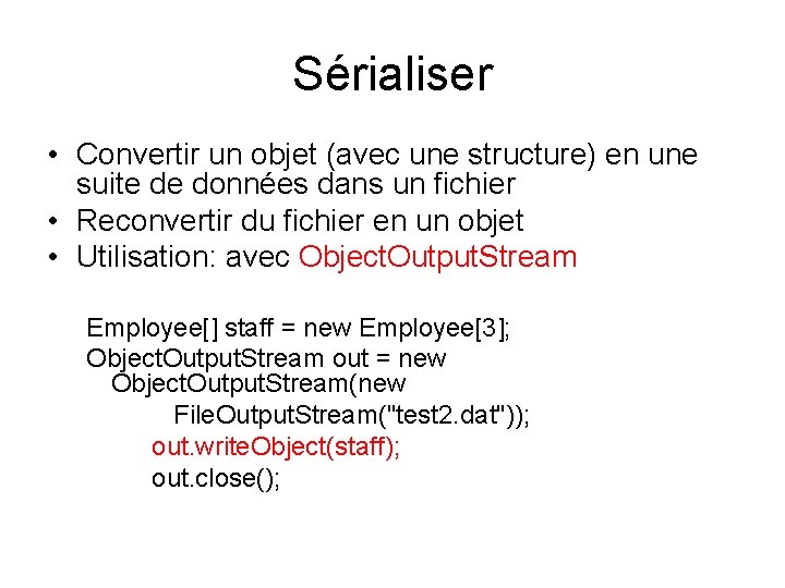 Sérialiser • Convertir un objet (avec une structure) en une suite de données dans